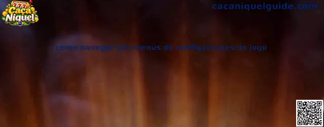 Como navegar nos menus de configuracoes do jogo